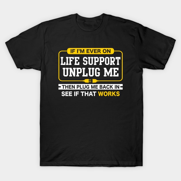 If i'm ever on life support Funny sarcastic geek T-Shirt by ChrifBouglas